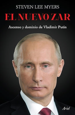 El Nuevo Zar: Ascenso Y Dominio de Vladimir Putin by Lee, Steven
