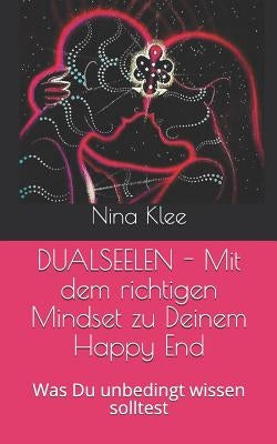 Dualseelen - Mit Dem Richtigen Mindset Zu Deinem Happy End: Was Du Unbedingt Wissen Solltest by Klee, Nina
