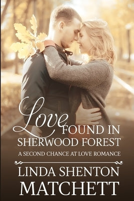 Love Found in Sherwood Forest: A Second Chance at Love by Shenton-Matchett, Linda