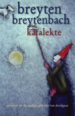 Katalekte: (artefakte vir die stadige gebruike van doodgaan) by Breytenbach, Breyten