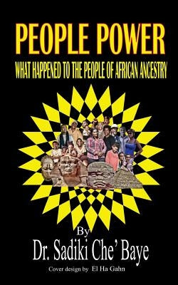 People Power: What Happened To People Of African Ancestry by Che' Baye, Sadiki