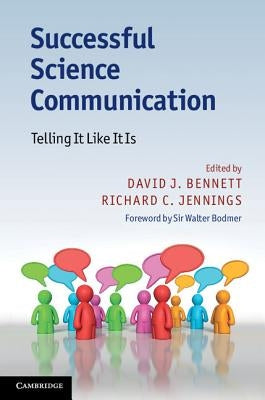 Successful Science Communication: Telling It Like It Is by Bennett, David J.