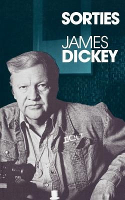 Sorties: Journals and New Essays by Dickey, James