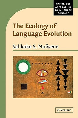 The Ecology of Language Evolution by Mufwene, Salikoko S.