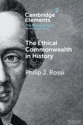 The Ethical Commonwealth in History: Peace-Making as the Moral Vocation of Humanity by Rossi, Philip J.