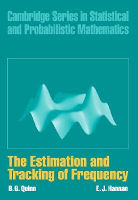 The Estimation and Tracking of Frequency by Quinn, B. G.