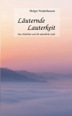 Läuternde Lauterkeit: Das Mädchen und die männliche Seele by Niederhausen, Holger