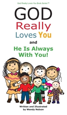God Really Loves You and He Is Always With You! by Nelson, Wendy L.