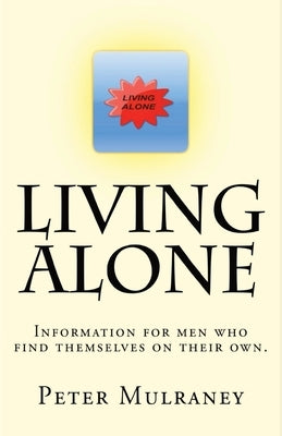 Living Alone: Information for men who find themselves on their own. by Mulraney, Peter