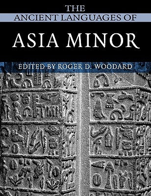 The Ancient Languages of Asia Minor by Woodard, Roger D.