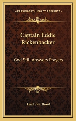 Captain Eddie Rickenbacker: God Still Answers Prayers by Swarthout, Lind