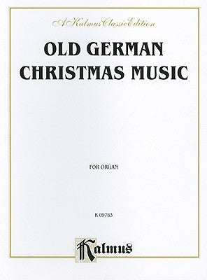 Old German Christmas Music (Scheidt, Pachelbel, and Others): Piano or Organ by Alfred Music