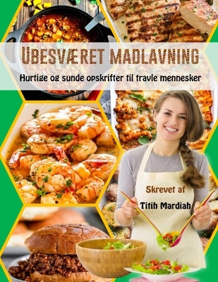 UbesvÆret Madlavning: Hurtige og sunde opskrifter til travle mennesker by Anriansyah, Andi