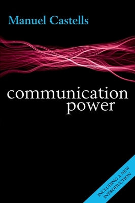 Communication Power by Castells, Manuel