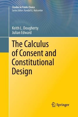 The Calculus of Consent and Constitutional Design by Dougherty, Keith
