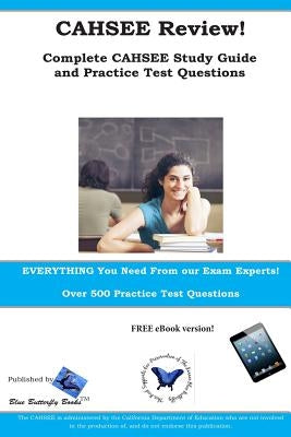 CAHSEE Review! Complete CAHSEE Study Guide and Practice Test Questions by Blue Butterfly Books