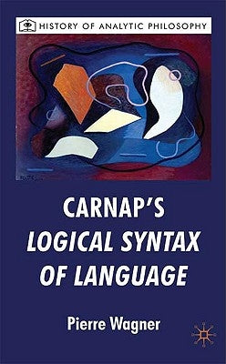 Carnap's Logical Syntax of Language by Wagner, P.