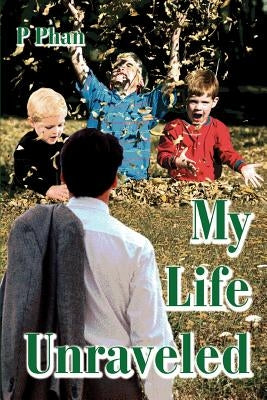 My Life Unraveled by Phan, P.