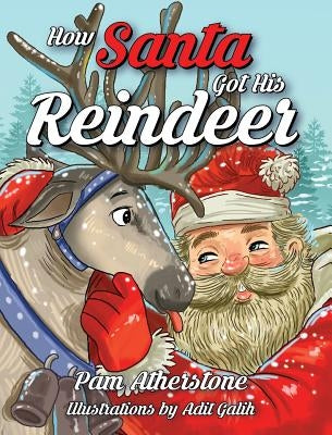 How Santa Got His Reindeer by Atherstone, Pam