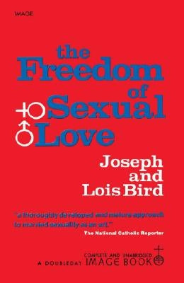 The Freedom of Sexual Love (Complete and Unabridged) by Bird, Joseph