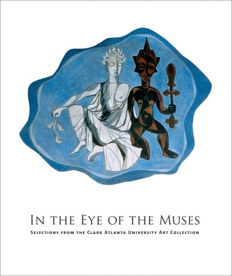 In the Eye of the Muses: Selections from the Clark Atlanta University Art Collection [With CDROM] by Long, Richard