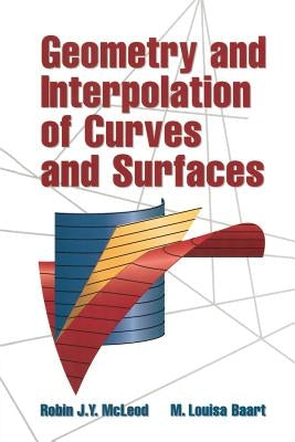 Geometry and Interpolation of Curves and Surfaces by McLeod, Robin J. Y.
