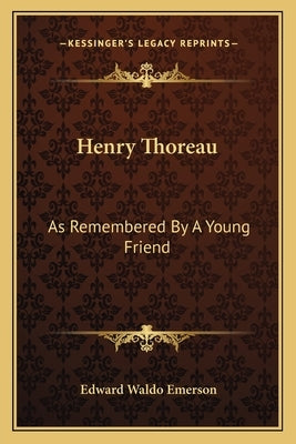 Henry Thoreau: As Remembered By A Young Friend by Emerson, Edward Waldo