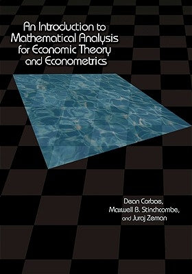 An Introduction to Mathematical Analysis for Economic Theory and Econometrics by Corbae, Dean