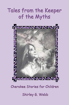 Tales from the Keeper of the Myths: Cherokee Stories for Children by Webb, Shirley G.