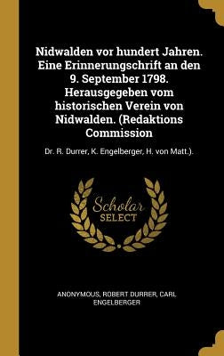 Nidwalden vor hundert Jahren. Eine Erinnerungschrift an den 9. September 1798. Herausgegeben vom historischen Verein von Nidwalden. (Redaktions Commis by Anonymous