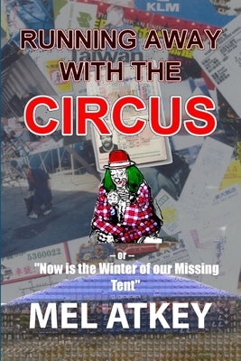 Running Away with the Circus (or, Now is the Winter of our Missing Tent) by Atkey, Mel