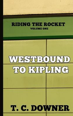 Westbound to Kipling by Downer, T. C.