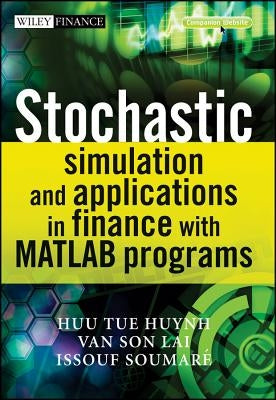 Stochastic Simulation and Applications in Finance with MATLAB Programs [With CDROM] [With CDROM] by Huynh, Huu Tue