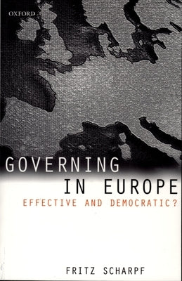 Governing in Europe: Effective and Democratic? by Scharpf, Fritz W.
