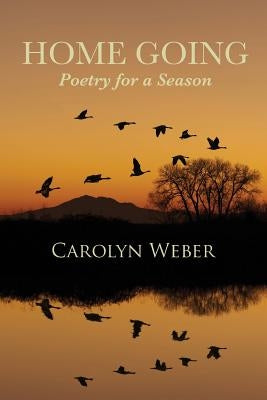 Home Going: Poetry for a Season by Weber, Carolyn