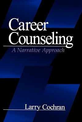 Career Counseling: A Narrative Approach by Cochran, Larry