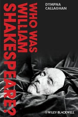 Who Was William Shakespeare? by Callaghan, Dympna