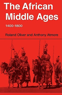 The African Middle Ages, 1400-1800 by Oliver, Roland