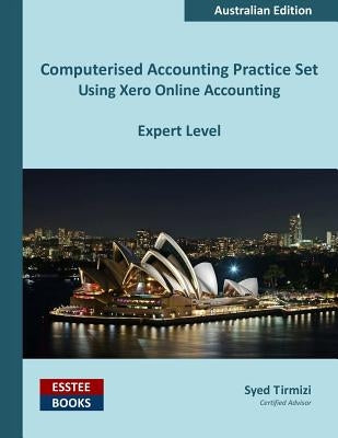 Computerised Accounting Practice Set Using Xero Online Accounting: Australian Edition by Tirmizi, Syed