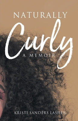 Naturally Curly: A Memoir by Lasher, Kristi Sanders