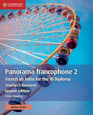 Panorama Francophone 2 Teacher's Resource with Cambridge Elevate: French AB Initio for the Ib Diploma by Hawkes, Irène