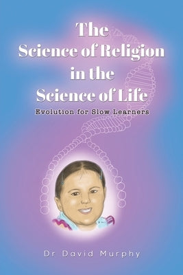 The Science of Religion in the Science of Life by Murphy, David