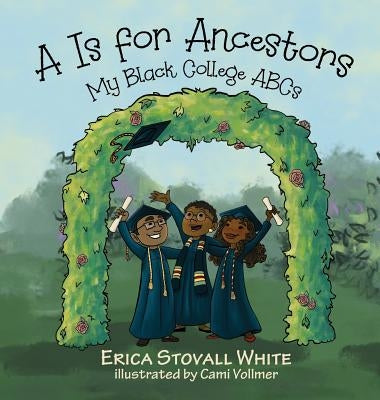 A Is for Ancestors: My Black College ABCs by White, Erica Stovall