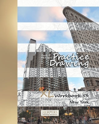 Practice Drawing - XL Workbook 53: New York by Herpers, York P.