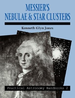 Messier's Nebulae and Star Clusters by Jones, Kenneth Glyn