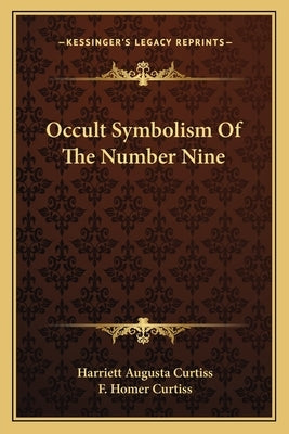 Occult Symbolism of the Number Nine by Curtiss, Harriette Augusta