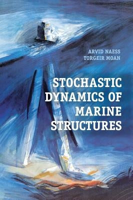 Stochastic Dynamics of Marine Structures by Naess, Arvid