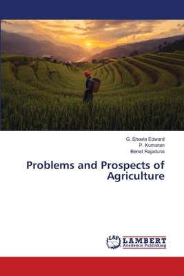 Problems and Prospects of Agriculture by Edward, G. Sheela