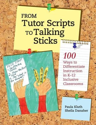 From Tutor Scripts to Talking Sticks: 100 Ways to Differentiate Instruction in K - 12 Classrooms by Kluth, Paula