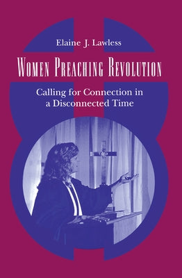 Women Preaching Revolution: Calling for Connection in a Disconnected Time by Lawless, Elaine J.